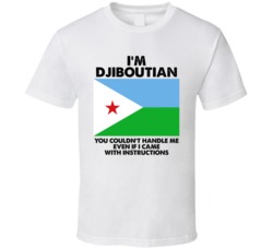 I'm Djiboutian Nationality Flag You Couldn't Handle Me T Shirt I'm Djiboutian Nationality Flag You Couldn't Handle Me T Shirt