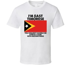 I'm East Timorese Nationality Flag You Couldn't Handle Me T Shirt I'm East Timorese Nationality Flag You Couldn't Handle Me T Shirt