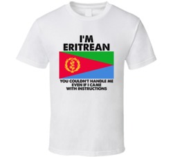 I'm Eritrean Nationality Flag You Couldn't Handle Me T Shirt I'm Eritrean Nationality Flag You Couldn't Handle Me T Shirt