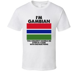 I'm Gambian Nationality Flag You Couldn't Handle Me T Shirt I'm Gambian Nationality Flag You Couldn't Handle Me T Shirt