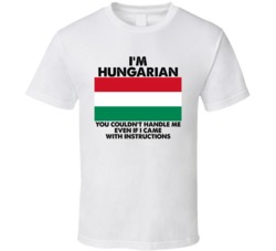I'm Hungarian Nationality Flag You Couldn't Handle Me T Shirt I'm Hungarian Nationality Flag You Couldn't Handle Me T Shirt