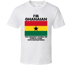 I'm Ghanaian Nationality Flag You Couldn't Handle Me T Shirt I'm Ghanaian Nationality Flag You Couldn't Handle Me T Shirt