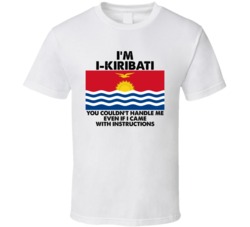 I'm I Kiribati Nationality Flag You Couldn't Handle Me T Shirt I'm I Kiribati Nationality Flag You Couldn't Handle Me T Shirt