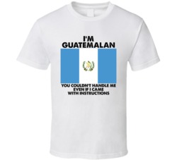 I'm Guatemalan Nationality Flag You Couldn't Handle Me T Shirt I'm Guatemalan Nationality Flag You Couldn't Handle Me T Shirt