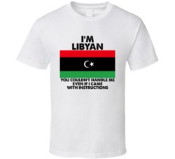 I'm Libyan Nationality Flag You Couldn't Handle Me T Shirt I'm Libyan Nationality Flag You Couldn't Handle Me T Shirt