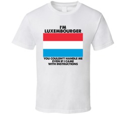 I'm Luxembourger Nationality Flag You Couldn't Handle Me T Shirt I'm Luxembourger Nationality Flag You Couldn't Handle Me T Shirt