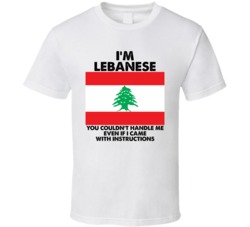 I'm Lebanese Nationality Flag You Couldn't Handle Me T Shirt I'm Lebanese Nationality Flag You Couldn't Handle Me T Shirt