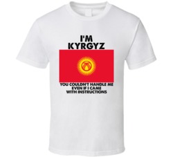 I'm Kyrgyz Nationality Flag You Couldn't Handle Me T Shirt I'm Kyrgyz Nationality Flag You Couldn't Handle Me T Shirt
