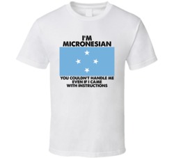 I'm Micronesian Nationality Flag You Couldn't Handle Me T Shirt I'm Micronesian Nationality Flag You Couldn't Handle Me T Shirt