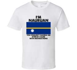 I'm Nauruan Nationality Flag You Couldn't Handle Me T Shirt I'm Nauruan Nationality Flag You Couldn't Handle Me T Shirt
