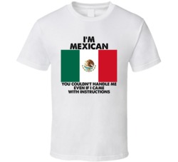 I'm Mexican Nationality Flag You Couldn't Handle Me T Shirt I'm Mexican Nationality Flag You Couldn't Handle Me T Shirt