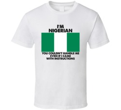 I'm Nigerian Nationality Flag You Couldn't Handle Me T Shirt I'm Nigerian Nationality Flag You Couldn't Handle Me T Shirt