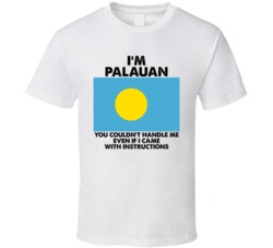 I'm Palauan Nationality Flag You Couldn't Handle Me T Shirt I'm Palauan Nationality Flag You Couldn't Handle Me T Shirt
