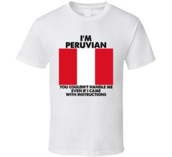 I'm Peruvian Nationality Flag You Couldn't Handle Me T Shirt I'm Peruvian Nationality Flag You Couldn't Handle Me T Shirt