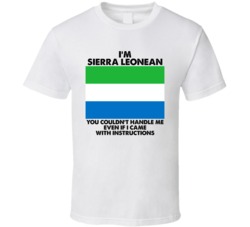 I'm Sierra Leonean Nationality Flag You Couldn't Handle Me T Shirt I'm Sierra Leonean Nationality Flag You Couldn't Handle Me T Shirt
