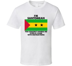 I'm Santomean Nationality Flag You Couldn't Handle Me T Shirt I'm Santomean Nationality Flag You Couldn't Handle Me T Shirt