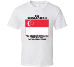 I'm Singaporean Nationality Flag You Couldn't Handle Me T Shirt I'm Singaporean Nationality Flag You Couldn't Handle Me T Shirt