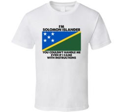 I'm Solomon Islander Nationality Flag You Couldn't Handle Me T Shirt I'm Solomon Islander Nationality Flag You Couldn't Handle Me T Shirt