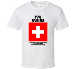 I'm Swiss Nationality Flag You Couldn't Handle Me T Shirt I'm Swiss Nationality Flag You Couldn't Handle Me T Shirt