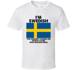 I'm Swedish Nationality Flag You Couldn't Handle Me T Shirt I'm Swedish Nationality Flag You Couldn't Handle Me T Shirt