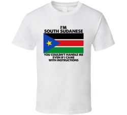 I'm South Sudanese Nationality Flag You Couldn't Handle Me T Shirt I'm South Sudanese Nationality Flag You Couldn't Handle Me T Shirt