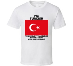 I'm Turkish Nationality Flag You Couldn't Handle Me T Shirt I'm Turkish Nationality Flag You Couldn't Handle Me T Shirt