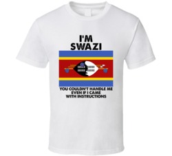 I'm Swazi Nationality Flag You Couldn't Handle Me T Shirt I'm Swazi Nationality Flag You Couldn't Handle Me T Shirt