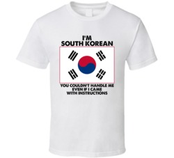 I'm South Korean Nationality Flag You Couldn't Handle Me T Shirt I'm South Korean Nationality Flag You Couldn't Handle Me T Shirt