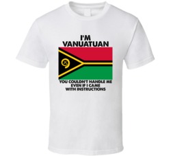 I'm Vanuatuan Nationality Flag You Couldn't Handle Me T Shirt I'm Vanuatuan Nationality Flag You Couldn't Handle Me T Shirt