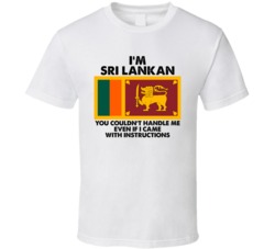 I'm Sri Lankan Nationality Flag You Couldn't Handle Me T Shirt I'm Sri Lankan Nationality Flag You Couldn't Handle Me T Shirt