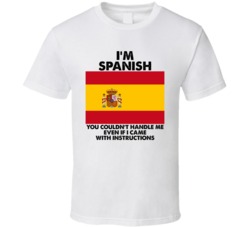 I'm Spanish Nationality Flag You Couldn't Handle Me T Shirt I'm Spanish Nationality Flag You Couldn't Handle Me T Shirt