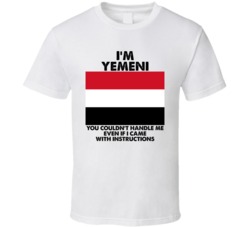I'm Yemeni Nationality Flag You Couldn't Handle Me T Shirt I'm Yemeni Nationality Flag You Couldn't Handle Me T Shirt