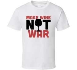 Make Wine Not War Funny Foodie Eating Out T Shirt