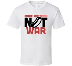 Make Hotdogs Not War Funny Foodie Eating Out T Shirt