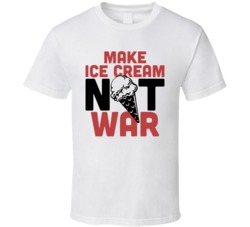 Make Ice Cream Not War Funny Foodie Eating Out T Shirt