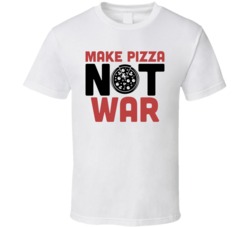 Make Pizza Not War Funny Foodie Eating Out T Shirt
