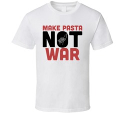 Make Pasta Not War Funny Foodie Eating Out T Shirt Make Pasta Not War Funny Foodie Eating Out T Shirt