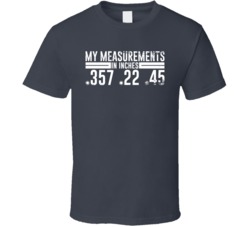 My Measurements In Inches Firearm Calibre Gun Owner T Shirt My Measurements In Inches Firearm Calibre Gun Owner T Shirt