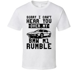 1979 Bmw M1 Can't Hear You Over My Car Rumble Worn Look T Shirt 1979 Bmw M1 Can't Hear You Over My Car Rumble Worn Look T Shirt