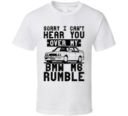 1987 Bmw M6 Can't Hear You Over My Car Rumble Worn Look T Shirt 1987 Bmw M6 Can't Hear You Over My Car Rumble Worn Look T Shirt