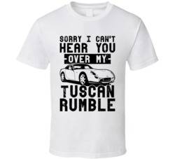 2006 Tvr Tuscan Can't Hear You Over My Car Rumble Worn Look T Shirt 2006 Tvr Tuscan Can't Hear You Over My Car Rumble Worn Look T Shirt