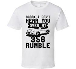 1958 Porsche 356 Can't Hear You Over My Car Rumble Worn Look T Shirt 1958 Porsche 356 Can't Hear You Over My Car Rumble Worn Look T Shirt