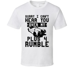 2011 Morgan Plus 4 Can't Hear You Over My Car Rumble Worn Look T Shirt 2011 Morgan Plus 4 Can't Hear You Over My Car Rumble Worn Look T Shirt