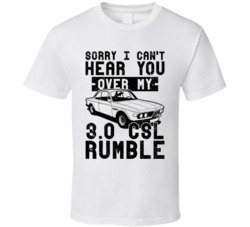 1972 Bmw 30 Csl Can't Hear You Over My Car Rumble Worn Look T Shirt 1972 Bmw 30 Csl Can't Hear You Over My Car Rumble Worn Look T Shirt