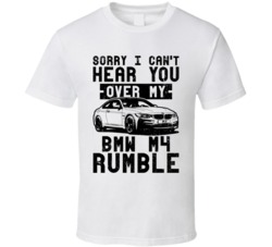 2015 Bmw M4 Can't Hear You Over My Car Rumble Worn Look T Shirt 2015 Bmw M4 Can't Hear You Over My Car Rumble Worn Look T Shirt