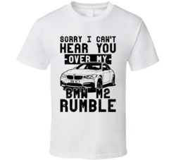2014 Bmw M2 Can't Hear You Over My Car Rumble Worn Look T Shirt 2014 Bmw M2 Can't Hear You Over My Car Rumble Worn Look T Shirt