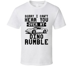 1968 Ferrari Dino Can't Hear You Over My Car Rumble Worn Look T Shirt 1968 Ferrari Dino Can't Hear You Over My Car Rumble Worn Look T Shirt