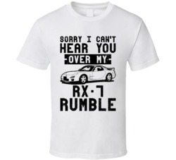 2001 Mazda Rx-7 Can't Hear You Over My Car Rumble Worn Look T Shirt 2001 Mazda Rx-7 Can't Hear You Over My Car Rumble Worn Look T Shirt