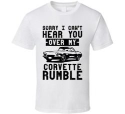 1962 Chevrolet Corvette Can't Hear You Over My Car Rumble Worn Look T 1962 Chevrolet Corvette Can't Hear You Over My Car Rumble Worn Look T