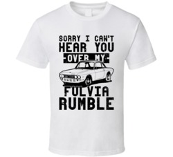 1965 Lancia Fulvia Can't Hear You Over My Car Rumble Worn Look T Shirt 1965 Lancia Fulvia Can't Hear You Over My Car Rumble Worn Look T Shirt